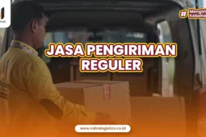 Jasa Pengiriman Reguler: Definisi dan Tips Memilih Layanan