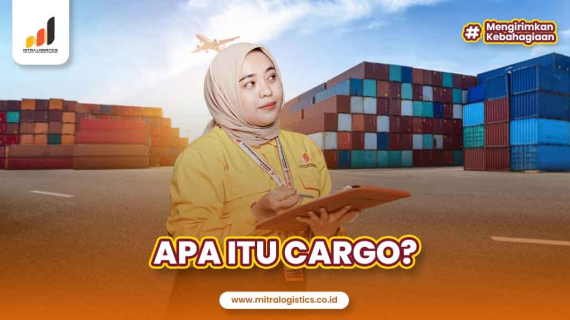 Apa Itu Cargo? Pengertian, Jenis, Fungsi dan Pihak Terkait