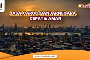 Jasa Cargo Banjarnegara Cepat dan Aman