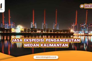 Jasa Pengangkutan Ekspedisi Medan Kalimantan