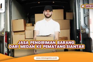 Jasa Pengiriman Barang Medan Pematang Siantar