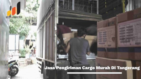 Jasa Pengiriman Cargo Murah Di Tangerang