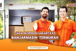 Ekspedisi Jakarta Ke Banjarmasin Termurah