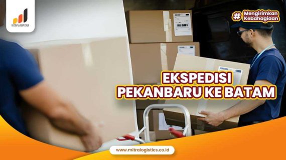 Ekspedisi Pekanbaru ke Batam Mitralogistics, Cepat dan Hemat