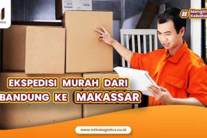 Ekspedisi Bandung Makassar bersama Mitralogistics