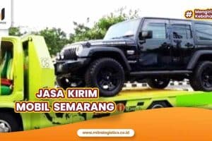 Jasa Kirim Mobil Semarang Aman dan Andal
