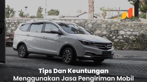 Tips Menggunakan Jasa Kirim Mobil dan Keuntungannya