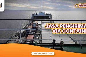 Jasa Ekspedisi Via Kontainer Murah Seluruh Indonesia