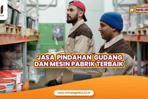 Jasa Pindahan Gudang dan Mesin Pabrik terbaik