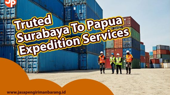 Trusted Surabaya to Papua expedition services