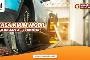 Jasa Kirim Mobil Jakarta Lombok Mudah dan Aman