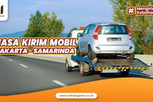 Jasa Kirim Mobil Jakarta Samarinda Bersama Mitralogistics
