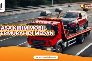 Jasa Kirim Mobil Termurah di Medan