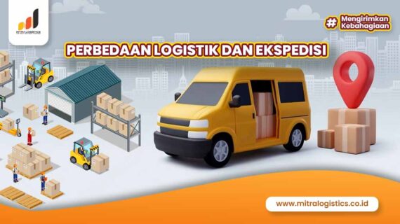 Perbedaan Logistik dan Ekspedisi, Yuk Ketahui!