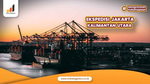 Jasa Ekspedisi Jakarta Kalimantan Utara Terpercaya