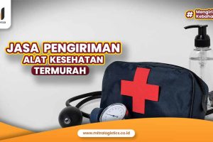 Jasa Pengiriman Alat Kesehatan Termurah