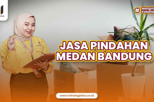 Jasa Pindahan Medan Bandung Aman Terpercaya