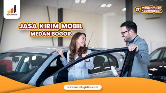 Jasa Kirim Mobil Medan Bogor Aman dan Profesional!
