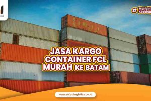 Jasa Pengiriman Cargo Kontainer FCL Murah ke Batam