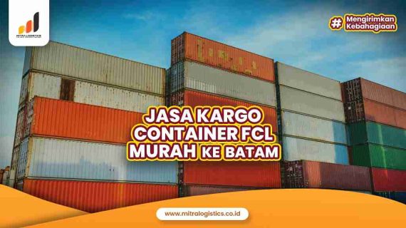 Jasa Pengiriman Cargo Kontainer FCL Murah ke Batam
