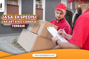 Ekspedisi Jakarta Langsa, Spesialis Pengiriman Murah
