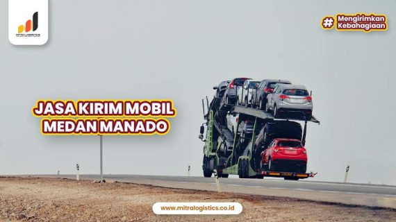 Jasa Kirim Mobil Medan Manado Aman Sampai Tujuan