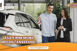 Jasa Kirim Mobil Medan Tangerang
