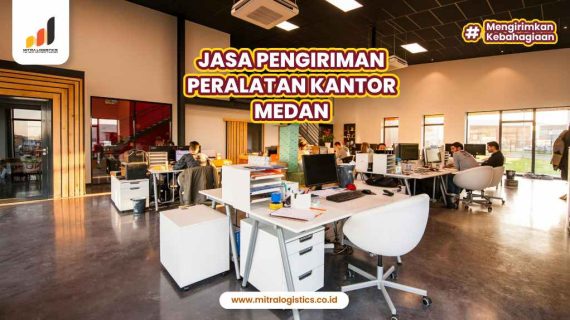 Jasa Pengiriman Peralatan Kantor Medan Terbaik