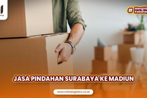 Jasa Pindahan Surabaya ke Madiun Terpercaya