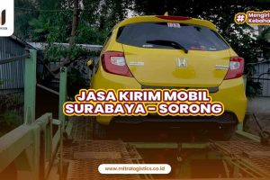 Jasa Kirim Mobil Surabaya ke Sorong