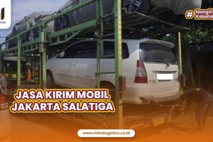 Jasa Kirim Mobil Jakarta Salatiga Dengan Tarif Terjangkau