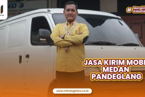 Butuh Jasa Kirim Mobil Medan Pandeglang? Percayakan pada Mitralogistics!