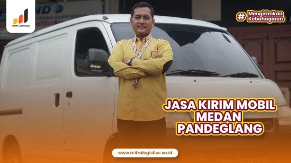 Butuh Jasa Kirim Mobil Medan Pandeglang? Percayakan pada Mitralogistics!