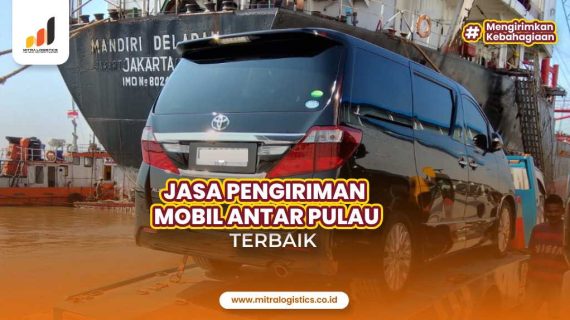 Mitralogistics, Jasa Pengiriman Mobil Antar Pulau Terbaik