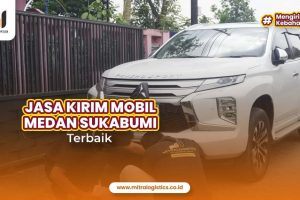 Jasa Kirim Mobil Medan Sukabumi Terbaik