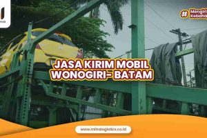 Kirim Mobil Wonogiri ke Batam Mitralogistics, Dicover Asuransi!