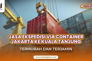 Jasa Ekspedisi Container Jakarta Kuala Tanjung