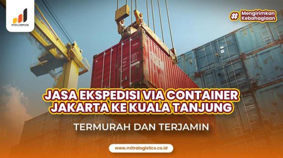 Jasa Ekspedisi Container Jakarta Kuala Tanjung