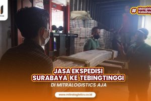 Jasa Ekspedisi Surabaya ke Tebing Tinggi