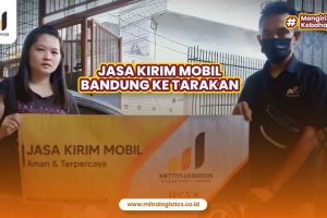 Jasa Kirim Mobil Bandung Tarakan Terbaik