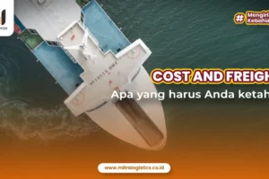 Cost and Freight: Apa yang Harus Anda Ketahui?