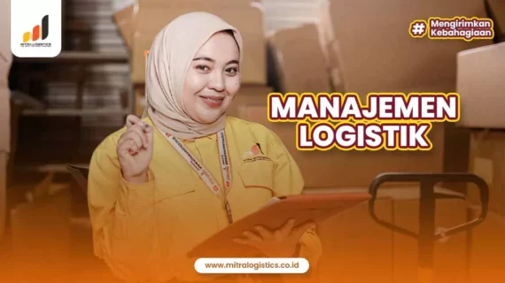 Manajemen Logistik: Pengertian, Fungsi, Kaitan Dalam Bisnis