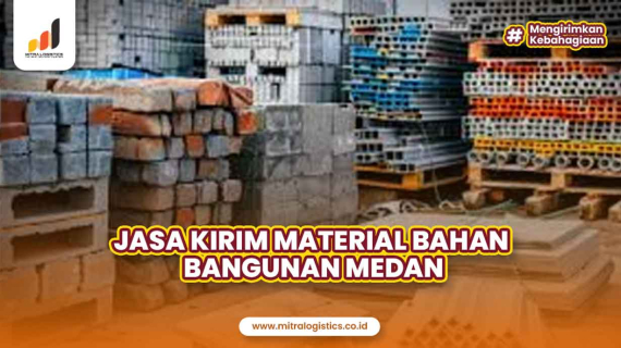 Jasa Pengiriman Material Bangunan Medan