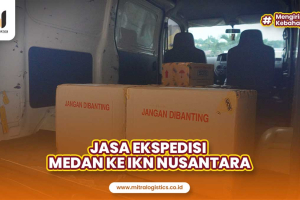Jasa Ekspedisi Medan ke IKN Nusantara Terpercaya
