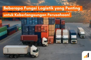 5+ Fungsi Logistik yang Penting untuk Keberlangsungan Perusahaan