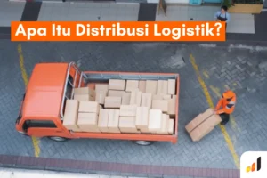 Distribusi Logistik: Arti, Tujuan, Jenis, dan Proses