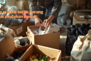 5+ Cara Praktis Sortir Barang untuk Pindahan Rumah