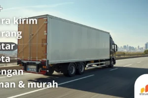 5+ Cara Kirim Barang antar Kota dengan Aman & Murah