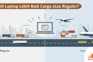 Beli Laptop Lebih Baik Kargo atau Reguler? Ini Pertimbangan Lengkapnya