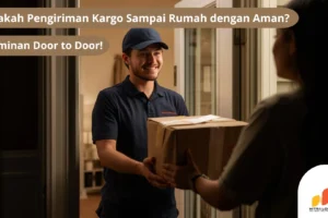 Apakah Pengiriman Kargo Sampai Rumah dengan Aman? Jaminan Door to Door!